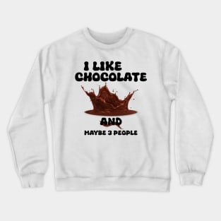 I Like Chocolate and Maybe 3 People Crewneck Sweatshirt